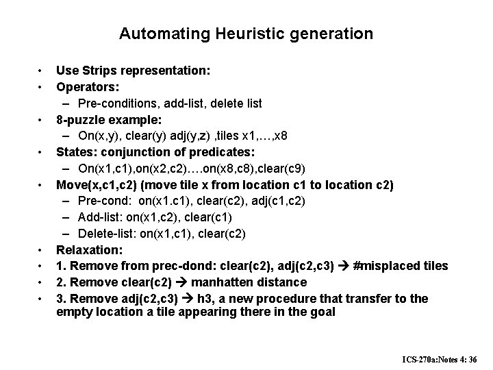 Automating Heuristic generation • • • Use Strips representation: Operators: – Pre-conditions, add-list, delete