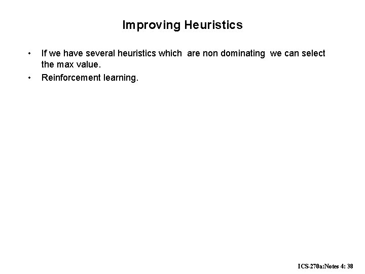 Improving Heuristics • • If we have several heuristics which are non dominating we