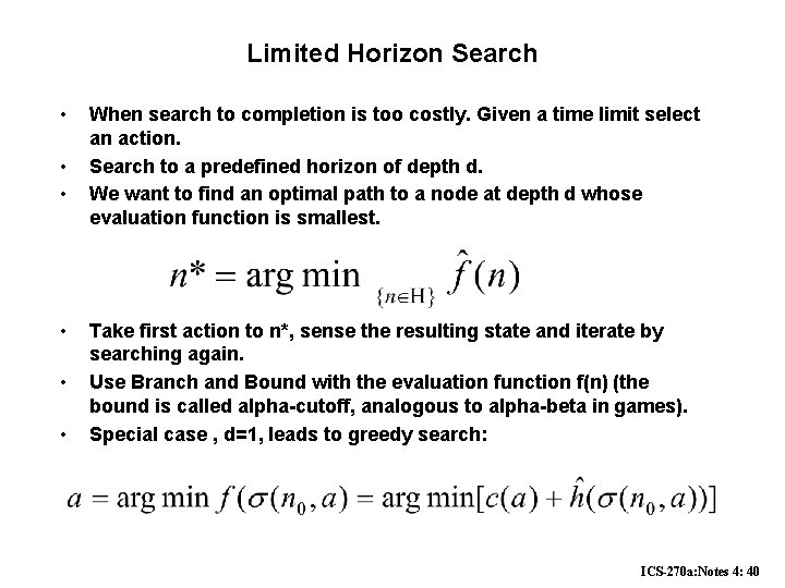 Limited Horizon Search • • • When search to completion is too costly. Given