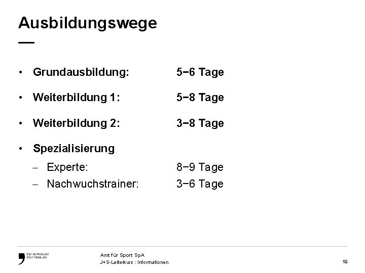 Ausbildungswege — • Grundausbildung: 5− 6 Tage • Weiterbildung 1: 5− 8 Tage •