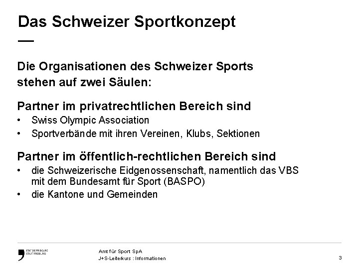 Das Schweizer Sportkonzept — Die Organisationen des Schweizer Sports stehen auf zwei Säulen: Partner