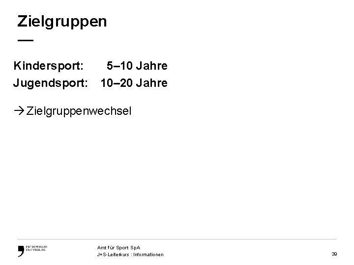 Zielgruppen — Kindersport: 5‒ 10 Jahre Jugendsport: 10‒ 20 Jahre Zielgruppenwechsel Amt für Sport