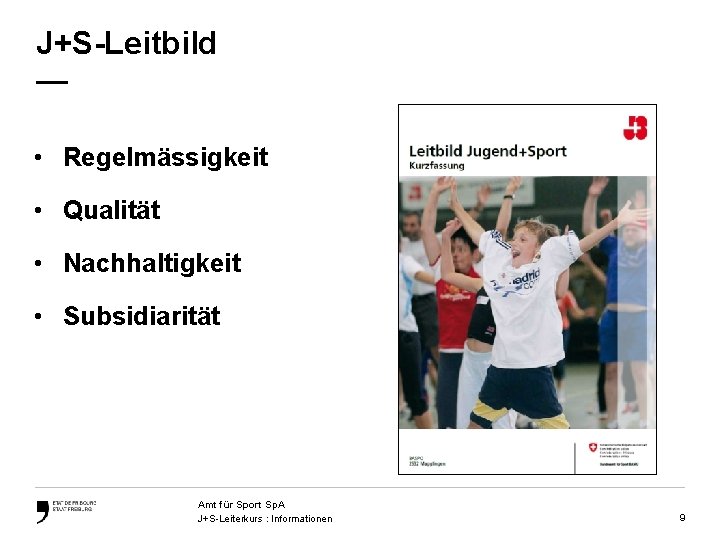 J+S-Leitbild — • Regelmässigkeit • Qualität • Nachhaltigkeit • Subsidiarität Amt für Sport Sp.