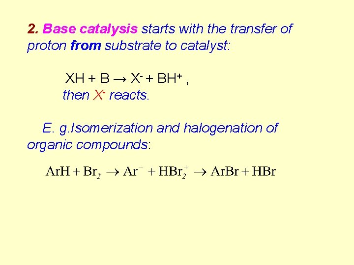 2. Base catalysis starts with the transfer of proton from substrate to catalyst: XH