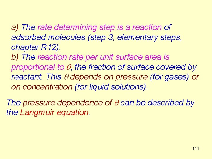 a) The rate determining step is a reaction of adsorbed molecules (step 3, elementary
