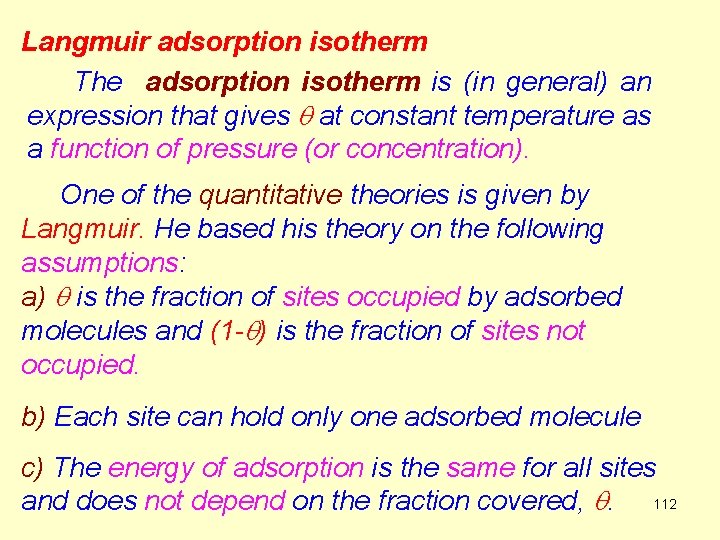 Langmuir adsorption isotherm The adsorption isotherm is (in general) an expression that gives q