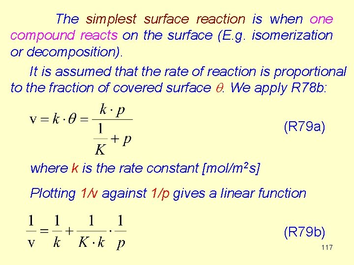 The simplest surface reaction is when one compound reacts on the surface (E. g.