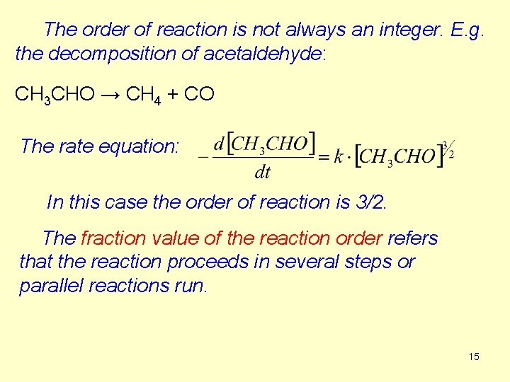 The order of reaction is not always an integer. E. g. the decomposition of