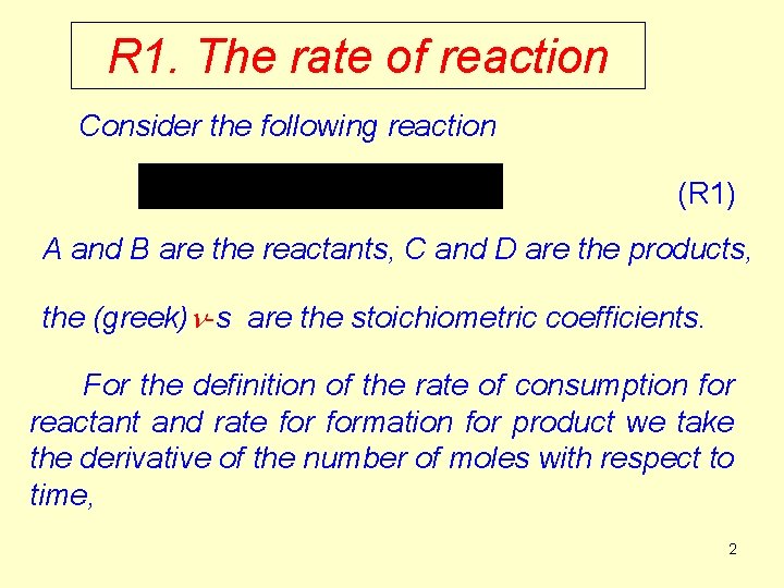 R 1. The rate of reaction Consider the following reaction (R 1) A and