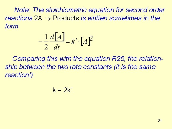 Note: The stoichiometric equation for second order reactions 2 A Products is written sometimes