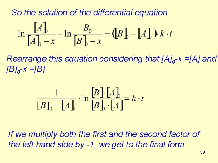 So the solution of the differential equation Rearrange this equation considering that [A]0 -x