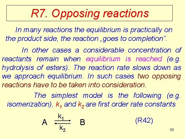 R 7. Opposing reactions In many reactions the equilibrium is practically on the product