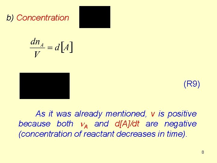 b) Concentration (R 9) As it was already mentioned, v is positive because both