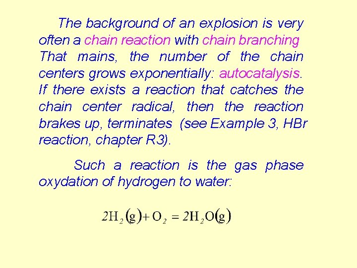 The background of an explosion is very often a chain reaction with chain branching