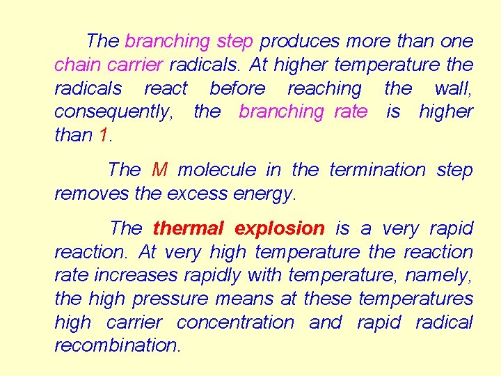 The branching step produces more than one chain carrier radicals. At higher temperature the