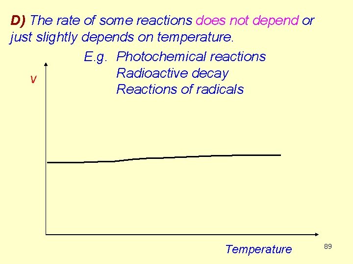 D) The rate of some reactions does not depend or just slightly depends on