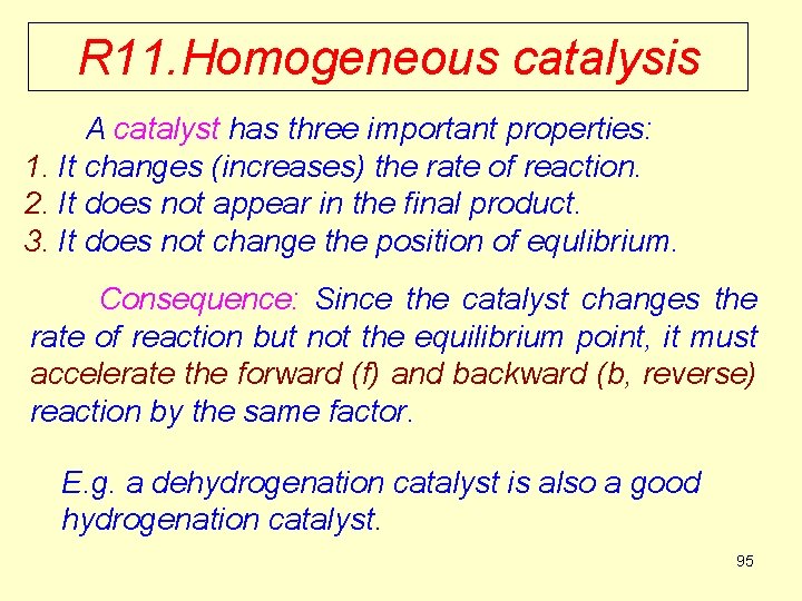 R 11. Homogeneous catalysis A catalyst has three important properties: 1. It changes (increases)