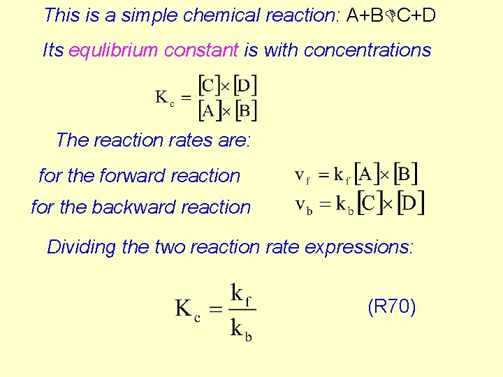 This is a simple chemical reaction: A+BDC+D Its equlibrium constant is with concentrations The