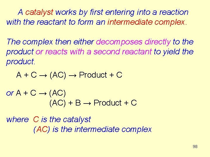 A catalyst works by first entering into a reaction with the reactant to form