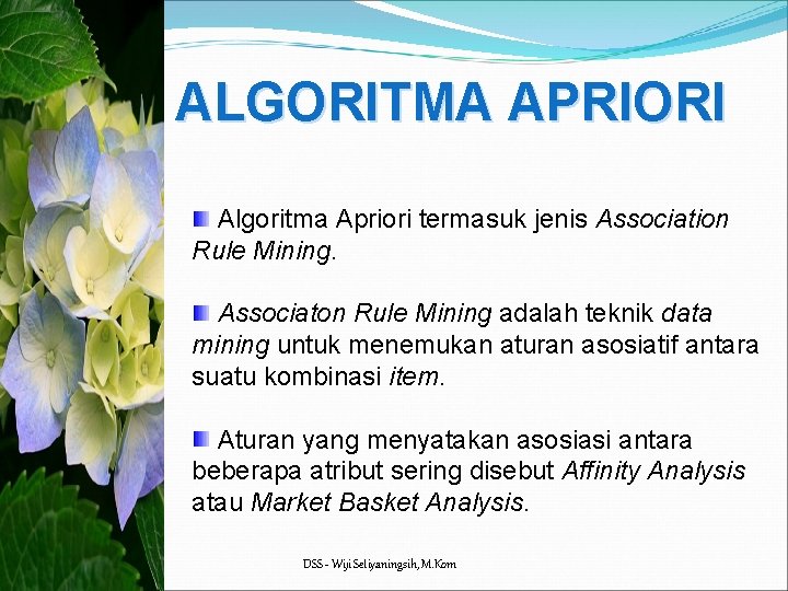 ALGORITMA APRIORI Algoritma Apriori termasuk jenis Association Rule Mining. Associaton Rule Mining adalah teknik