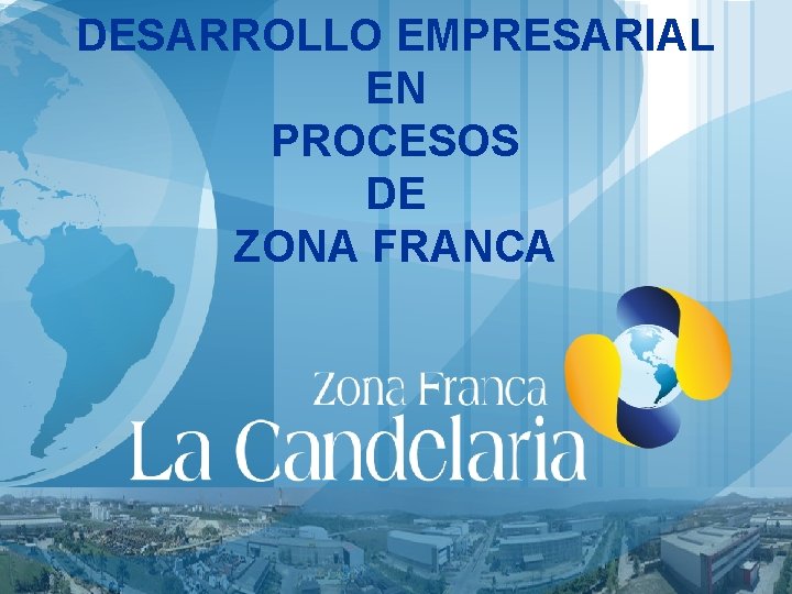 DESARROLLO EMPRESARIAL EN PROCESOS DE ZONA FRANCA 