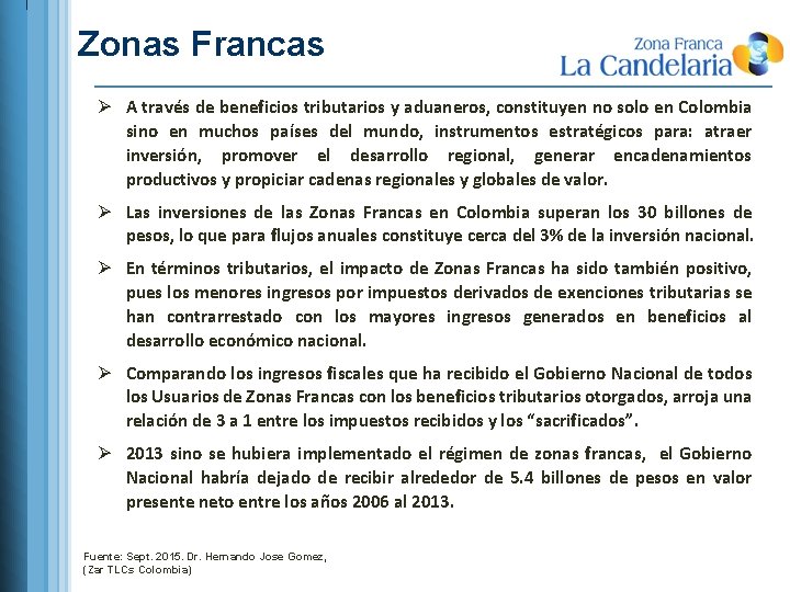 Zonas Francas Ø A través de beneficios tributarios y aduaneros, constituyen no solo en