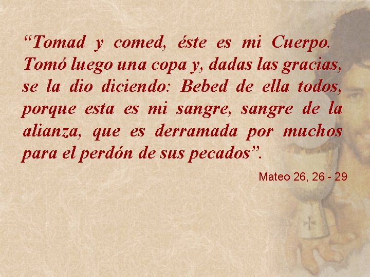 “Tomad y comed, éste es mi Cuerpo. Tomó luego una copa y, dadas las “Tomad y comed, éste es mi Cuerpo. Tomó luego una copa y, dadas las