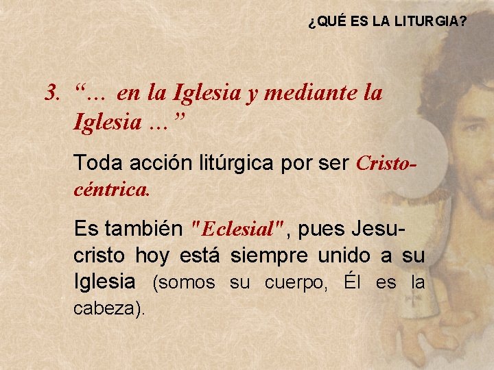 ¿QUÉ ES LA LITURGIA? 3. “… en la Iglesia y mediante la Iglesia …” ¿QUÉ ES LA LITURGIA? 3. “… en la Iglesia y mediante la Iglesia …”