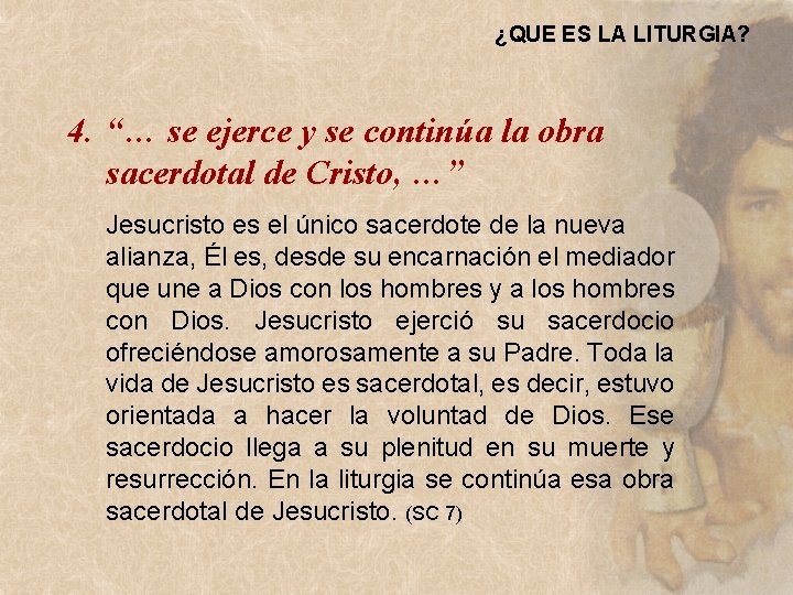 ¿QUE ES LA LITURGIA? 4. “… se ejerce y se continúa la obra sacerdotal ¿QUE ES LA LITURGIA? 4. “… se ejerce y se continúa la obra sacerdotal