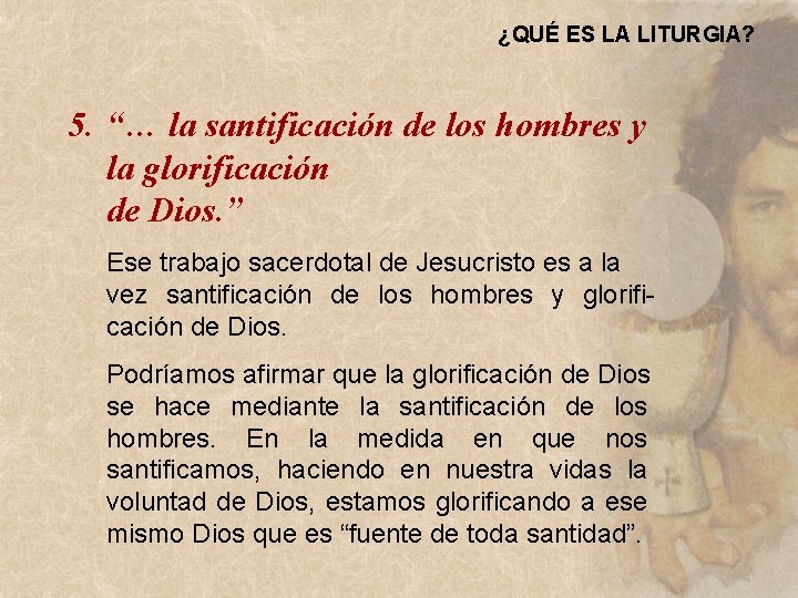 ¿QUÉ ES LA LITURGIA? 5. “… la santificación de los hombres y la glorificación ¿QUÉ ES LA LITURGIA? 5. “… la santificación de los hombres y la glorificación