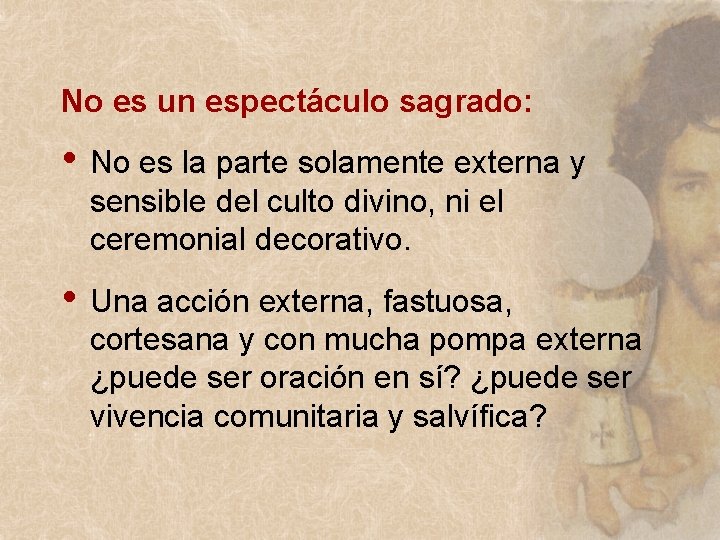 No es un espectáculo sagrado: • No es la parte solamente externa y sensible No es un espectáculo sagrado: • No es la parte solamente externa y sensible