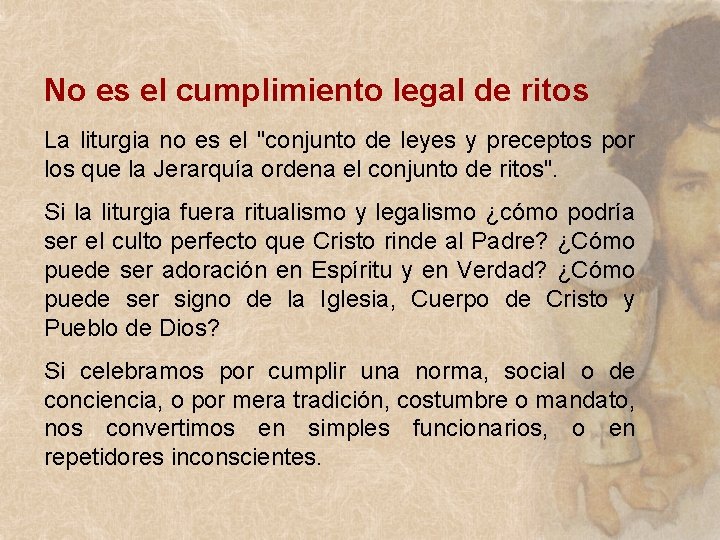 No es el cumplimiento legal de ritos La liturgia no es el "conjunto de No es el cumplimiento legal de ritos La liturgia no es el "conjunto de