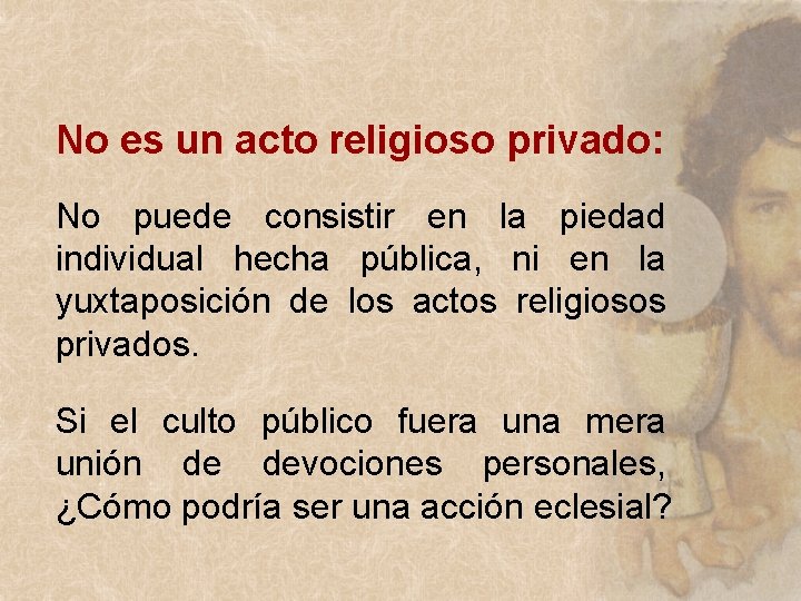 No es un acto religioso privado: No puede consistir en la piedad individual hecha No es un acto religioso privado: No puede consistir en la piedad individual hecha