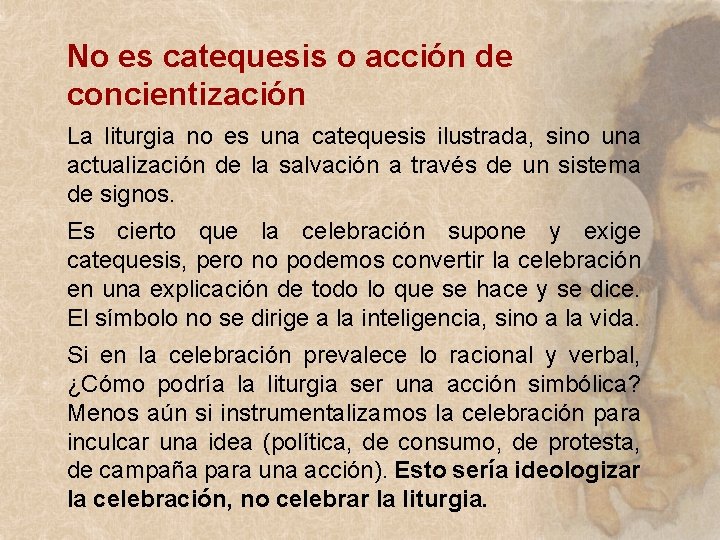 No es catequesis o acción de concientización La liturgia no es una catequesis ilustrada, No es catequesis o acción de concientización La liturgia no es una catequesis ilustrada,