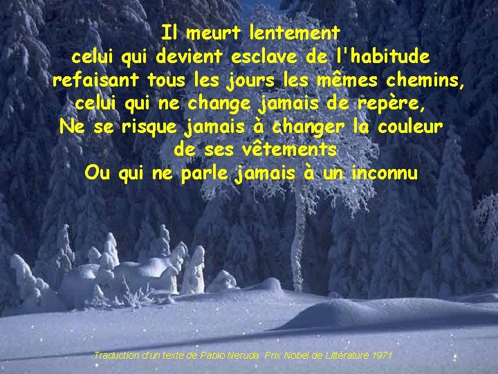 Il meurt lentement celui qui devient esclave de l'habitude refaisant tous les jours les