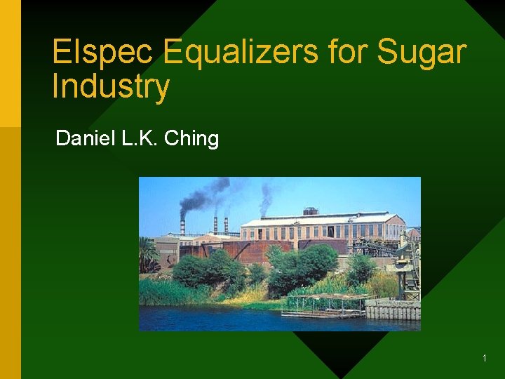 Elspec Equalizers for Sugar Industry Daniel L. K. Ching 1 