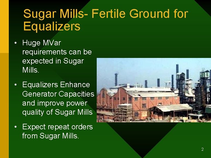 Sugar Mills- Fertile Ground for Equalizers • Huge MVar requirements can be expected in