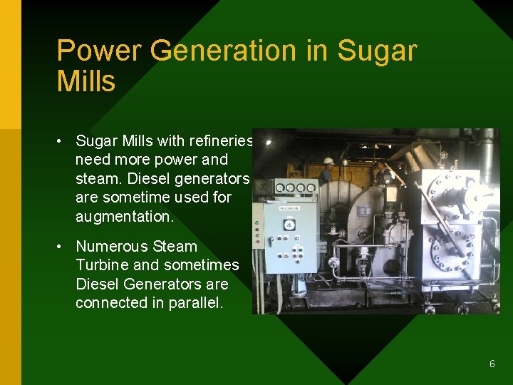 Power Generation in Sugar Mills • Sugar Mills with refineries need more power and