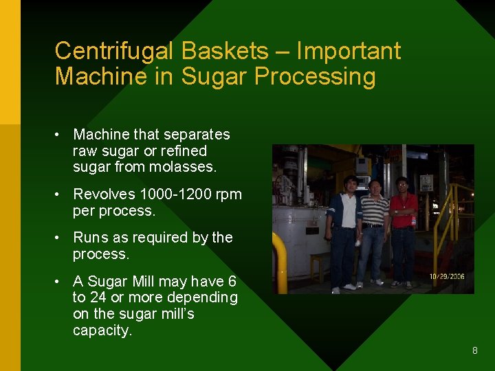 Centrifugal Baskets – Important Machine in Sugar Processing • Machine that separates raw sugar