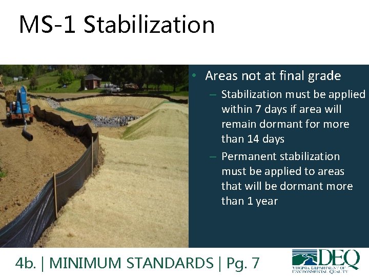 MS-1 Stabilization • Areas not at final grade – Stabilization must be applied within