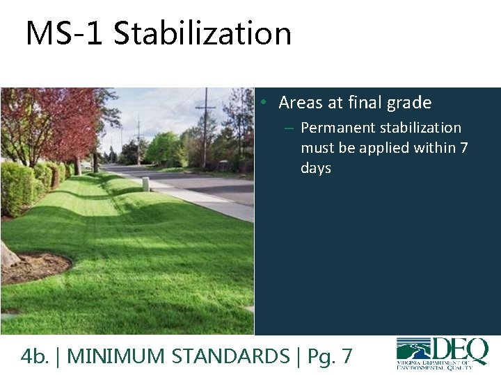 MS-1 Stabilization • Areas at final grade – Permanent stabilization must be applied within