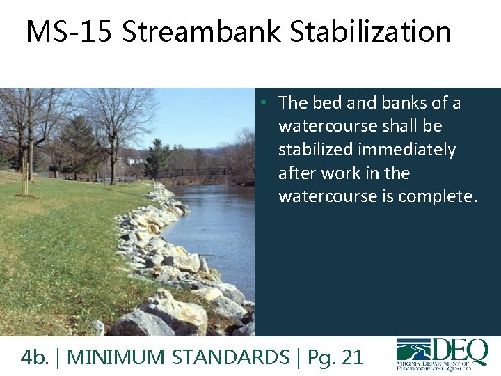 MS-15 Streambank Stabilization • The bed and banks of a watercourse shall be stabilized