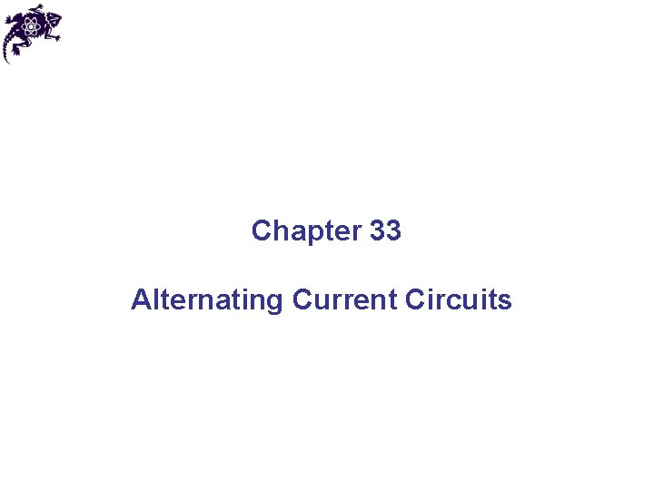 Chapter 33 Alternating Current Circuits 