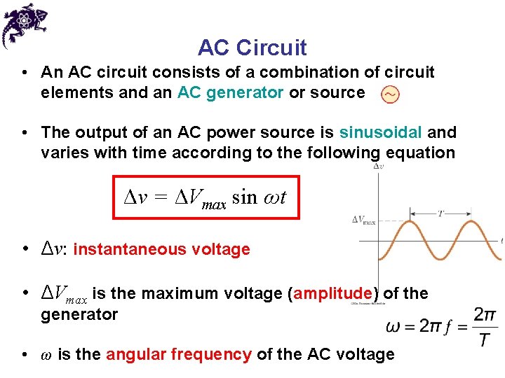AC Circuit • An AC circuit consists of a combination of circuit elements and