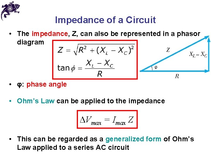 Impedance of a Circuit • The impedance, Z, can also be represented in a