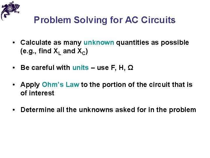 Problem Solving for AC Circuits • Calculate as many unknown quantities as possible (e.