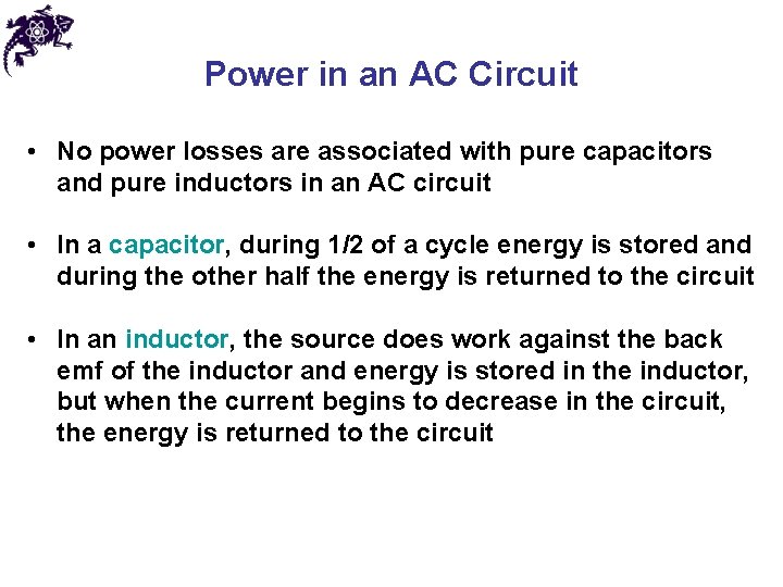 Power in an AC Circuit • No power losses are associated with pure capacitors