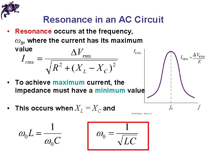 Resonance in an AC Circuit • Resonance occurs at the frequency, ω0, where the