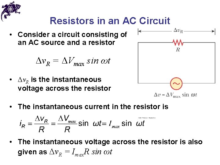 Resistors in an AC Circuit • Consider a circuit consisting of an AC source