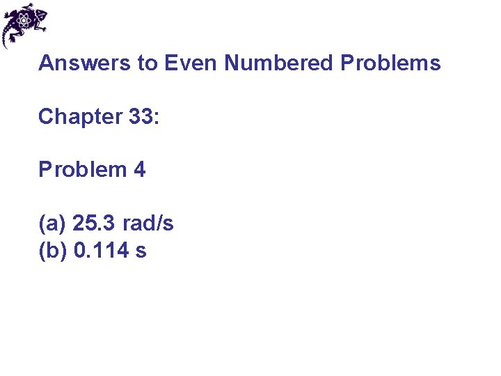 Answers to Even Numbered Problems Chapter 33: Problem 4 (a) 25. 3 rad/s (b)